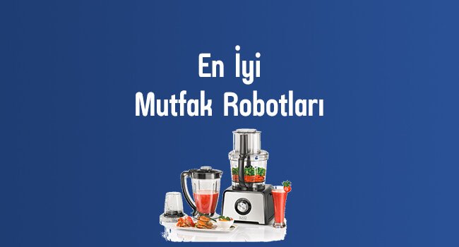 En İyi Mutfak Robotu