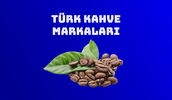 En İyi Türk Kahvesi Markaları