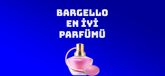 Bargello En İyi Parfümü