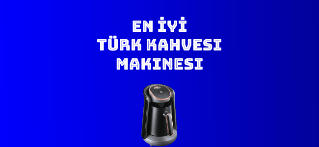 En İyi Türk Kahve Makinesi