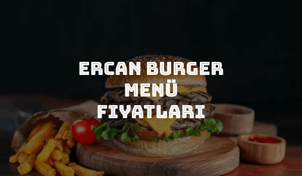 Ercan Burger Menü Fiyatları