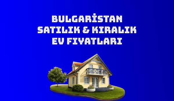 Bulgaristan Ev Fiyatları