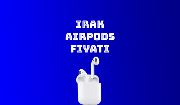 Irak Airpods Fiyatı