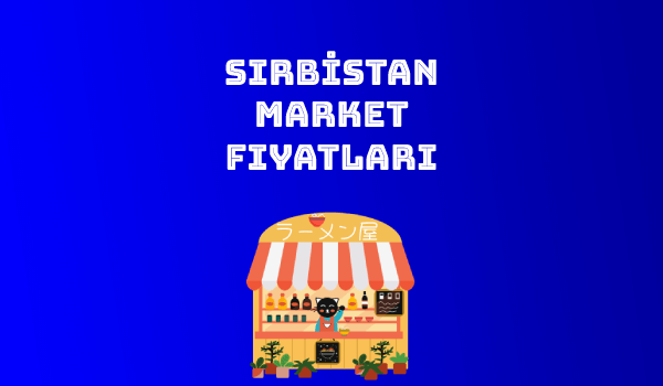 Sırbistan Market Fiyatları