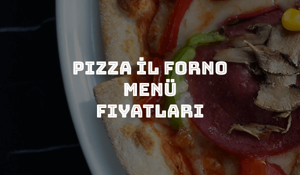 Pizza İl Forno Menü Fiyatları