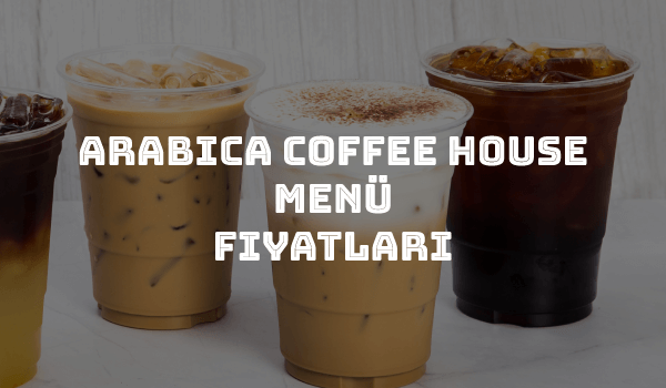 Arabica Coffee House Menü Fiyatları
